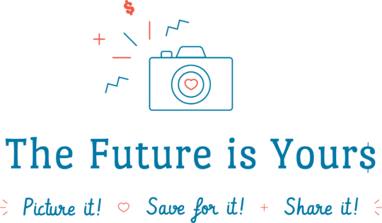The future is yours! Picture it! Save for it! Share it!